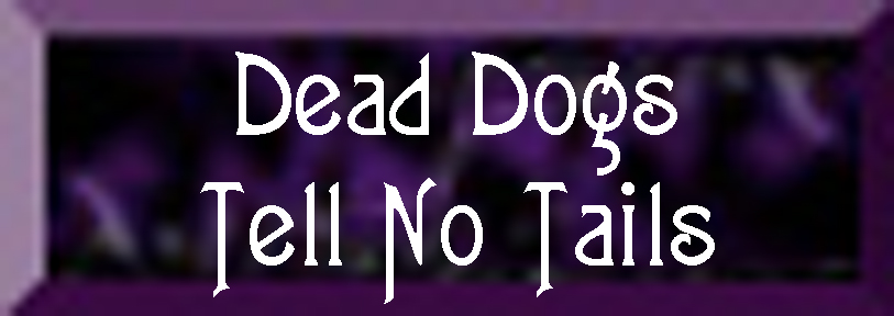 Dead Dogs Tell No Tails