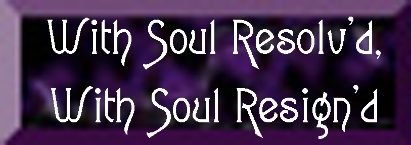 Writer's Challenge - Anne - With Soul Resolv'd, With Soul Resign'd